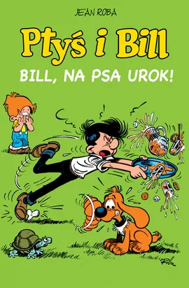 Komiksy są super! Ptyś i Bill. Bill, na psa urok. Tom 6