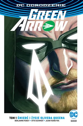 Green Arrow – Śmierć i życie Olivera Queena. Tom 1