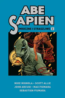 Abe Sapien. Mroczne i straszliwe. Tom 1