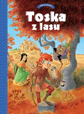 Toska z lasu. Panny, złodzieje, rycerze i minstrele. Tom 1