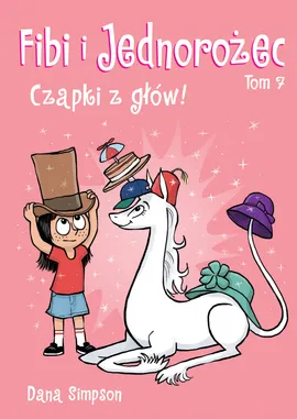 Komiksy są super! Fibi i jednorożec. Czapki z głów. Tom 7