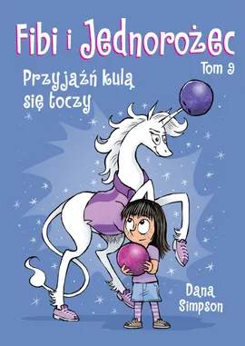 Komiksy są super! Fibi i Jednorożec. Przyjaźń kulą się toczy. Tom 9