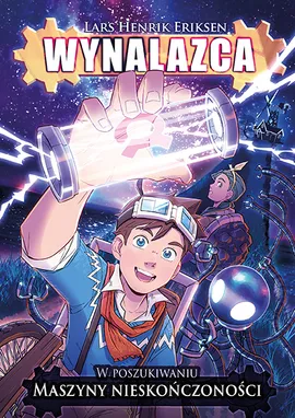 Wynalazca. W poszukiwaniu maszyny nieskończoności. Tom 1