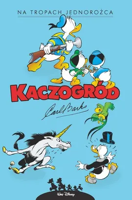 Kaczogród Carl Barks Na tropach jednorożca i inne historie z roku 1950