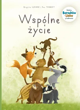 Mój pierwszy komiks 5+. Rodzina Borsuków i Lisów przedstawia: Wspólne życie. Tom 3