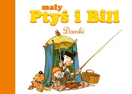 Mój pierwszy komiks 5+. Mały Ptyś i Bill. Domki. Tom 3