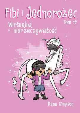 Komiksy są super! Fibi i Jednorożec. Wirtualna nierzeczywistość. Tom 12