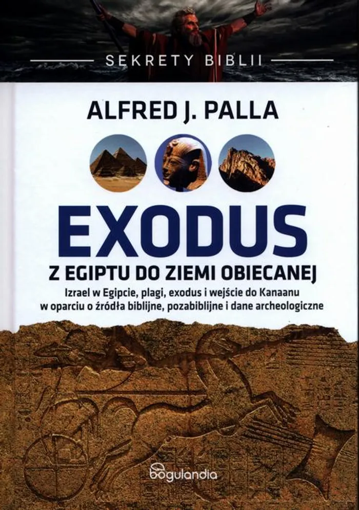 Sekrety Biblii Exodus Z Egiptu Do Ziemi Obiecanej Alfred J Palla