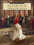 Papieże w historii. Klemens V. Ofiara templariuszy