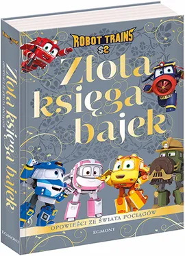 Opowieści ze świata pociągów. Robot Trains. Złota księga bajek - Beata Żmichowska