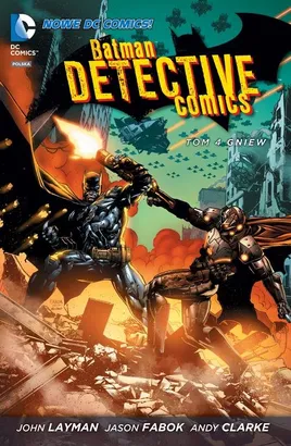 Batman Detective Comics, Gniew. Tom 4. - John Layman