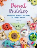 Donut Buddies Szydełkowe maskotki amigurumi 50 łatwych wzorów - Rachel Zain