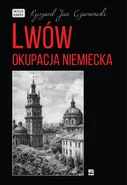 Lwów Okupacja niemiecka - Czarnowski Ryszard Jan