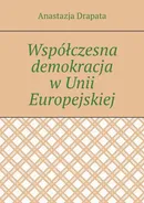 Współczesna demokracja w Unii Europejskiej - Anastazja Drapata