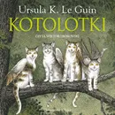 Kotolotki - Ursula K. Le Guin