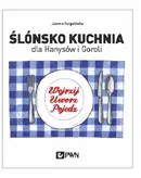Ślónsko kuchnia dla Hanysów i Goroli - Joanna Furgalińska 