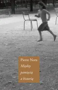 Między pamięcią a historią - Pierre Nora