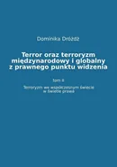 Terror oraz terroryzm międzynarodowy i globalny z prawnego punktu widzenia. Tom II: Terroryzm we współczesnym świecie w świetle prawa - Dominika Dróżdż