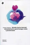 Sztuka życia inaczej: ustanawianie queerowego czasu i przestrzeni - Grzegorz Stępniak