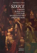 Szkice o sferze publicznej i polskim społeczeństwie obywatelskim - Kazimierz Z. Sowa