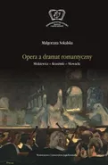 Opera a dramat romantyczny. Mickiewicz - Krasiński - Słowacki - Małgorzata Sokalska