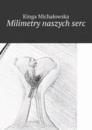 Milimetry naszych serc - Kinga Michałowska