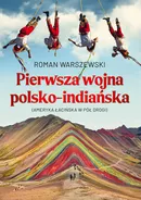 Pierwsza wojna polsko-indiańska - Roman Warszewski