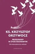 Przeszkody w życiu duchowym - Krzysztof Grzywocz