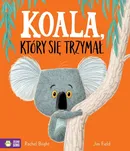 Koala, który się trzymał - Rachel Bright