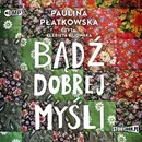 Bądź dobrej myśli - Paulina Płatkowska