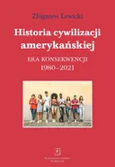 Historia cywilizacji amerykańskiej 1980-2021 - Zbigniew Lewicki