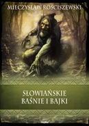 Słowiańskie baśnie i bajki - Mieczysław Rościszewski