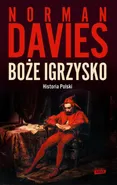 Boże igrzysko Historia Polski - Norman Davies