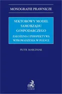 Sektorowy model samorządu gospodarczego. Założenia i perspektywa wprowadzenia w Polsce - Piotr Marciniak