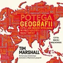 Potęga geografii, czyli jak będzie wyglądał w przyszłości nasz świat - Tim Marshall
