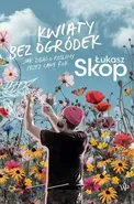 Kwiaty bez ogródek - Łukasz Skop