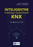 Inteligentne instalacje budynkowe KNX. Samouczek - Albert Dubrawski