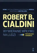 Wywieranie wpływu na ludzi - Cialdini Robert B.