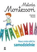 Metoda Montessori Naucz mnie robić to samodzielnie - Charlotte Poussin