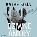 Dziwne anioły - Kathe Koja