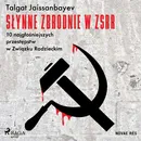 Słynne zbrodnie w ZSRR. 10 najgłośniejszych przestępstw w Związku Radzieckim - Talgat Jaissanbayev