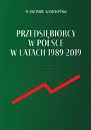Przedsiębiorcy w Polsce w latach 1989-2019 - Sławomir Kamosiński