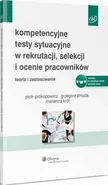 Kompetencyjne testy sytuacyjne w rekrutacji, selekcji i ocenie pracowników - Grzegorz Żmuda