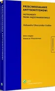 Przeciwdziałanie antysemityzmowi. Instrumenty prawa międzynarodowego - Aleksandra Gliszczyńska-Grabias
