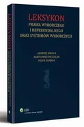 Leksykon prawa wyborczego i referendalnego oraz systemów wyborczych - Andrzej Sokala