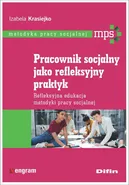 Pracownik socjalny jako refleksyjny praktyk - Outlet - Izabela Krasiejko