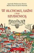 W alchemii w łaźni i pod szubienicą Historyczny spacer po dawnym Krakowie - Agnieszka Bukowczan-Rzeszut