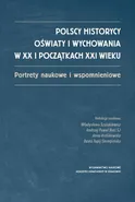 Polscy historycy oświaty i wychowania w XX i początkach XXI  wieku