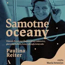 Samotne oceany. Historia Krystyny Chojnowskiej-Liskiewicz, pierwszej kobiety, która opłynęła świat solo - Paulina Reiter