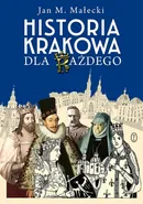 Historia Krakowa dla każdego - Małecki Jan M.